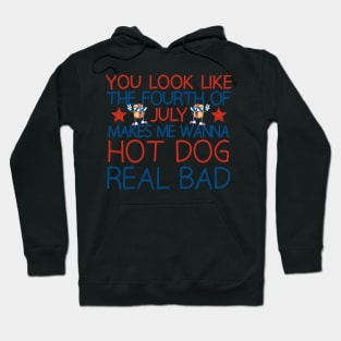 you look like the fourth of july makes me wanna hot dog real bad Hoodie